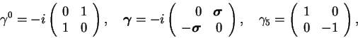 \begin{displaymath}
\gamma^0=-i\left(\begin{array}{rr}0&1\\ 1&0\end{array}\righ...
... \gamma_5=\left(\begin{array}{rr}1&0\\ 0&-1\end{array}\right),
\end{displaymath}