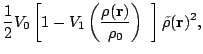 $\displaystyle \frac{1}{2}V_0
\left[1-V_1\left(\frac{\rho(\mathbf{r})}{\rho_0}\right)~
\right]\tilde{\rho}(\mathbf{r})^{2} ,$