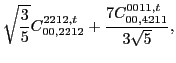 $\displaystyle \sqrt{\frac{3}{5}} C_{00,2212}^{2212,t}+\frac{7 C_{00,4211}^{0011,t}}{3 \sqrt{5}},$