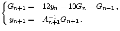 $\displaystyle \left\{\begin{matrix}G_{n+1} =& 12 y_n - 10 G_n - G_{n-1}\,, \hfill\\ [1.5mm] \hfill y_{n+1} =& A_{n+1}^{-1}G_{n+1}\,. \hfill\\ \end{matrix}\right.$