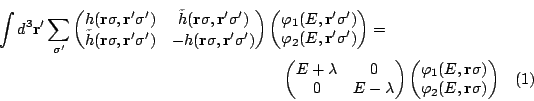 \begin{multline}
\displaystyle \int d^3{\mathbf r}'\sum_{\sigma'}
\left(
\begin...
...sigma) \cr
\varphi_2(E,\mathbf r\sigma) \cr
\end{matrix}\right)
\end{multline}