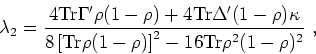 \begin{displaymath}
\lambda_{2}=\frac {4{\rm Tr} \Gamma^{\prime} \rho(1-\rho) + ...
...r}\rho (1-\rho
)\right]^{2}-16{\rm Tr}\rho^{2}(1-\rho)^{2}} ~,
\end{displaymath}