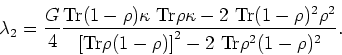 \begin{displaymath}
\lambda_{2}=\frac{G}{4} \frac {{\rm Tr} (1-\rho)\kappa~ {\rm...
... Tr}\rho (1-\rho )\right]^{2}-2~{\rm Tr}\rho^{2}(1-\rho)^{2}}.
\end{displaymath}