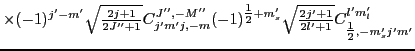$\displaystyle \times
(-1)^{j'-m'}{\textstyle{\sqrt{\frac{2j+1}{2J''+1}}}}C^{J''...
...le{\sqrt{\frac{2j'+1}{2l'+1}}}}C^{l'm'_l}_{{\textstyle{\frac{1}{2}}},-m'_sj'm'}$