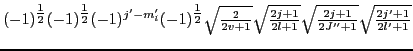 $\displaystyle (-1)^{{\textstyle{\frac{1}{2}}}}(-1)^{{\textstyle{\frac{1}{2}}}}(...
...\textstyle{\sqrt{\frac{2j+1}{2J''+1}}}}{\textstyle{\sqrt{\frac{2j'+1}{2l'+1}}}}$