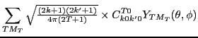 $\displaystyle \sum_{TM_T} {\textstyle{\sqrt{\frac{(2k+1)(2k'+1)}{4\pi(2T+1)}}}}
\times C^{T0}_{k0k'0} Y_{TM_T}(\theta,\phi)$