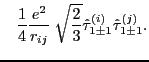 $\displaystyle \; \; \; \frac{1}{4} \frac{e^2}{r_{ij}}
\; \sqrt{\frac{2}{3}} \hat \tau_{1\pm 1}^{(i)}
\hat \tau_{1\pm 1}^{(j)}.$