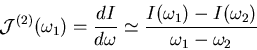 \begin{displaymath}
{\cal J}^{(2)}(\omega_1)
= \frac{dI}{d \omega}
\simeq \frac{I(\omega_1) - I(\omega_2)}{\omega_1 - \omega_2}
\end{displaymath}