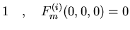 $\displaystyle 1
\quad , \quad
F_m^{(i)}(0,0,0)
= 0$