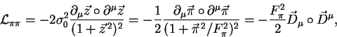 \begin{displaymath}
{\cal L}_{\pi\pi}
= -2\sigma_0^2\frac{\partial_\mu\vec{z}\c...
..._\pi^2)^2}
= -\frac{F_\pi^2}{2}\vec{D}_\mu\circ \vec{D}^\mu ,
\end{displaymath}