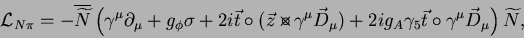 \begin{displaymath}
{\cal L}_{N\pi}
= - \overline{\widetilde{N}}\left(\gamma^\m...
...mma_5\vec{t}\circ \gamma^\mu\vec{D}_\mu \right)\widetilde{N} ,
\end{displaymath}