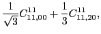 $\displaystyle \frac{1}{\sqrt{3}}C_{11,00}^{11}+\frac{1}{3}C_{11,20}^{11},$