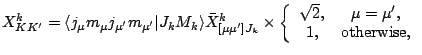 $\displaystyle X^k_{KK^\prime} = \langle j_\mu m_\mu j_{\mu^\prime} m_{\mu^\prim...
...array}{cc}\sqrt{2}, &\mu=\mu^\prime,\\  1,
&\mbox{otherwise},\end{array}\right.$