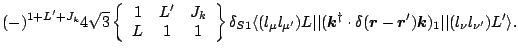 $\displaystyle (-)^{1+L^\prime+J_k}4 \sqrt{3}
\left\{ \begin{array}{ccc} 1 & L^\...
...\mbox{\boldmath$k$\unboldmath }})_1\vert\vert
(l_\nu l_{\nu^\prime})L'\rangle .$