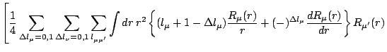 $\displaystyle \left[\frac{1}{4}\sum_{\Delta l_\mu=0,1} \sum_{\Delta l_\nu=0,1}
...
...}{r}
+(-)^{\Delta l_\mu}\frac{dR_\mu(r)}{dr} \right\} R_{\mu^\prime}(r)
\right.$