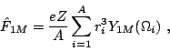 \begin{displaymath}
\hat{F}_{1M}=\frac{eZ}{A}\sum_{i=1}^A r_i^3Y_{1M}(\Omega_i)~,
\end{displaymath}