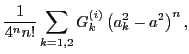 $\displaystyle \frac{1}{4^n n!}\sum_{k=1,2} G^{(i)}_k\left(a^2_k-a^2\right)^n ,$