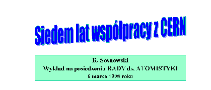 R. Sosnowski - Siedem lat
 wspolpracy z CERN-em