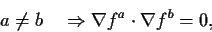 \begin{displaymath}
a\ne b\quad\Rightarrow
\nabla f^a\cdot\nabla f^b = 0,
\end{displaymath}