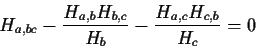 \begin{displaymath}
H_{a,bc}-{{H_{a,b}H_{b,c}}\over{H_b}}-{{H_{a,c}H_{c,b}}\over{H_c}}=0
\end{displaymath}