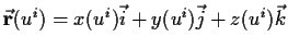 $\vec{\bf r}(u^i)=x(u^i)\vec{i}+y(u^i)\vec{j}+z(u^i)\vec{k}$