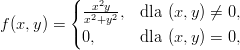           (   2
          { x2x+yy2,  dla (x,y) ⁄= 0,
f(x, y) = (
           0,      dla (x,y) = 0,  