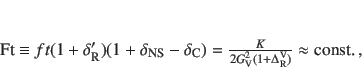 \begin{displaymath}
{\cal F}t \equiv ft(1+\delta_{\rm R}^\prime)(1+\delta_{\r...
...m V}^2 (1 + \Delta^{\rm V}_{\rm R})} \approx {\rm const.}\, ,
\end{displaymath}