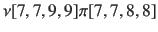 $\nu[7,7,9,9]\pi[7,7,8,8]$