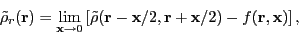 \begin{displaymath}
\tilde\rho_r(\mathbf{r})=\lim_{\mathbf{x}\rightarrow 0}
\lef...
...x}/2,\mathbf{r}+\mathbf{x}/2)-f(\mathbf{r},\mathbf{x})\right],
\end{displaymath}