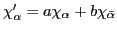 $\chi'_\alpha =
a\chi_\alpha + b\chi_{\bar\alpha}$