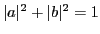 $\vert a\vert^{2} + \vert b\vert^{2} = 1$