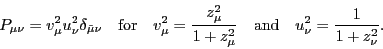 \begin{displaymath}
P_{\mu\nu} = v^2_{\mu}u^2_{\nu}\delta_{{\tilde\mu}\nu}
\quad...
..._{\mu}}
\quad\mbox{and}\quad u^2_{\nu}=\frac{1 }{1+z^2_{\nu}}.
\end{displaymath}