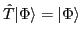 $\hat{T}\vert\Phi\rangle=\vert\Phi\rangle$