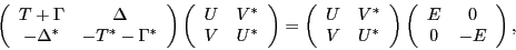 \begin{displaymath}
\left(\begin{array}{cc} T+\Gamma & \Delta \\
-\Delta^*& -{...
...\left(\begin{array}{cc} E & 0 \\
0 & -E \end{array}\right) ,
\end{displaymath}