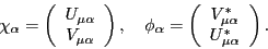 \begin{displaymath}
\chi_\alpha=\left(\begin{array}{c}U_{\mu\alpha}\\ V_{\mu\alp...
...array}{c}V^*_{\mu\alpha}\\ U^*_{\mu\alpha}\end{array}\right) .
\end{displaymath}