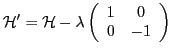 ${\cal{}H}'={\cal{}H}-\lambda\left(\begin{array}{cc}1&0\\ 0&-1\end{array}\right)$