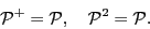 \begin{displaymath}
{\cal{}P}^+={\cal{}P}, \quad
{\cal{}P}^2={\cal{}P}.
\end{displaymath}