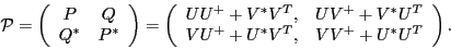 \begin{displaymath}
{\cal{}P}
= \left(\begin{array}{cc} P & Q \\
Q^* & P^* \e...
...V^*U^T \\
VU^+ + U^*V^T, & VV^+ + U^*U^T \end{array}\right).
\end{displaymath}