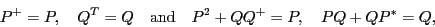 \begin{displaymath}
P^+ = P, \quad Q^T = Q \quad\mbox{and}\quad
P^2 + QQ^+ = P, \quad
PQ + QP^* = Q,
\end{displaymath}