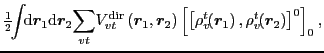 $\displaystyle {\textstyle{\frac{1}{2}}}\!\!\int\!\!
{\rm d}\vec{r}_{1}{\rm d}\v...
...c{r}_{1}\right),\rho_{v}^{t}\!\!\left(\vec{r}_{2}\right)\right]^{0}\right]_{0},$