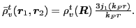 $\bar{\rho}_{v}^{t}\!\left(\vec{r}_1,\vec{r}_2\right)
=\rho_{v}^{t}\!\left(\vec{R}\right)\frac{3j_{1}\left(k_{F}r\right)}{k_{F}r}.$