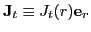 $ {\mathbf J}_{t} \equiv J_t (r) {\mathbf e}_{r}$