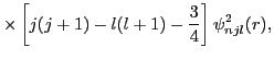 $\displaystyle \times \left[ j(j+1)-l(l+1)-\frac{3}{4} \right] \psi^2_{njl}(r),$