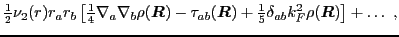 $\displaystyle {\textstyle{\frac{1}{2}}} \nu_2({r}) r_a r_b
\left[{\textstyle{\f...
...e{\frac{1}{5}}}\delta_{ab}k_F^2\rho(\mbox{{\boldmath {$R$}}})\right] + \ldots~,$