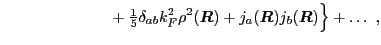 $\displaystyle ~~~~~~~~~~~~~~~~~~~~
+{\textstyle{\frac{1}{5}}}\delta_{ab}k_F^2\...
...)
+j_a(\mbox{{\boldmath {$R$}}})j_b(\mbox{{\boldmath {$R$}}})\Big\} + \ldots~,$