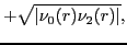 $\displaystyle +\sqrt{\vert\nu_0(r)\nu_2(r)\vert} ,$