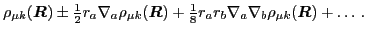 $\displaystyle \rho_{\mu k}(\mbox{{\boldmath {$R$}}}) \pm {\textstyle{\frac{1}{2...
...}} r_a r_b
\nabla_a\nabla_b\rho_{\mu k}(\mbox{{\boldmath {$R$}}}) + \ldots \,.$