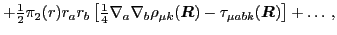 $\displaystyle + {\textstyle{\frac{1}{2}}}\pi_2(r) r_a r_b
\left[{\textstyle{\f...
...\boldmath {$R$}}})-\tau_{\mu abk}(\mbox{{\boldmath {$R$}}})\right] + \ldots \,,$