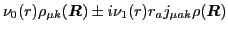 $\displaystyle \nu_0({r})\rho_{\mu k}(\mbox{{\boldmath {$R$}}})
\pm i\nu_1({r}) r_aj_{\mu ak}\rho(\mbox{{\boldmath {$R$}}})$