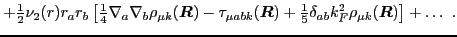 $\displaystyle + {\textstyle{\frac{1}{2}}} \nu_2({r}) r_a r_b
\left[{\textstyle{...
...1}{5}}}\delta_{ab}k_F^2\rho_{\mu k}(\mbox{{\boldmath {$R$}}})\right] + \ldots~.$